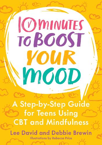 10 Minutes to Boost Your Mood: A Step-by-Step Guide for Teens Using CBT and Mindfulness - 10 Minutes to Better Mental Health (Paperback)