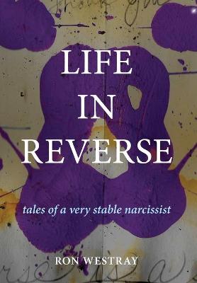 Life in Reverse: Tales of a Very Stable Narcissist (Hardback)