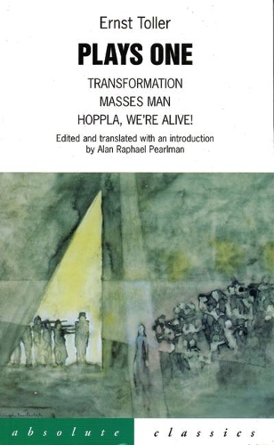 Plays Volume 1: Transformation/Masses Man/Hoppla We (TM)Re Alive! (Trans.Alan Pearlman) (Paperback)