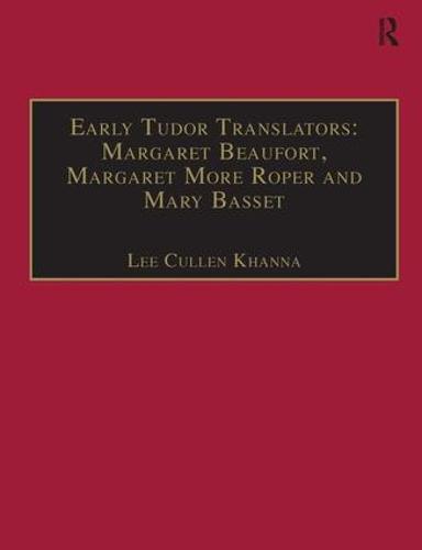 Early Tudor Translators: Margaret Beaufort, Margaret More Roper and Mary Basset: Printed Writings 1500–1640: Series I, Part Two, Volume 4 - The Early Modern Englishwoman: A Facsimile Library of Essential Works & Printed Writings, 1500-1640: Series I, Part Two (Hardback)