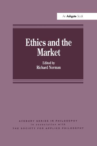 Ethics and the Market - In association with Society for Applied Philosophy (Hardback)