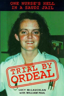 Trial by Ordeal: One Nurse's Hell in a Saudi Jail (Paperback)