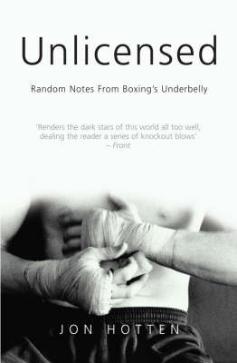Unlicensed: Random Notes from Boxing's Underbelly (Paperback)