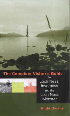The Complete Visitor's Guide to Loch Ness, Inverness and the Loch Ness Monster (Paperback)