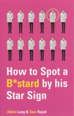 How to Spot a B*stard by His Star Sign: The Ultimate Horrorscope (Paperback)