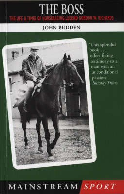 The Boss: The Life and Times of Horseracing Legend Gordon W.Richards (Paperback)