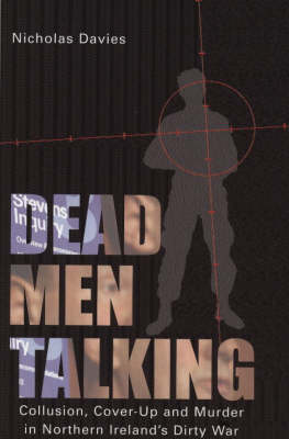 Dead Men Talking: Collusion, Cover-Up and Murder in Northern Ireland's Dirty War (Paperback)