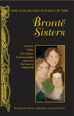 The Collected Novels of the Bronte Sisters - Wordsworth Library Collection (Hardback)