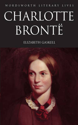 Life of Charlotte Bronte - Wordsworth Literary Lives (Paperback)