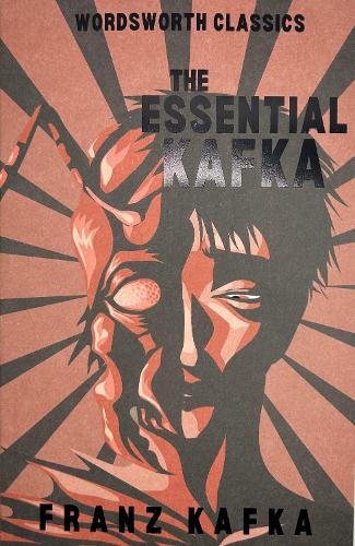 The Essential Kafka: The Castle; The Trial; Metamorphosis and Other Stories - Wordsworth Classics (Paperback)