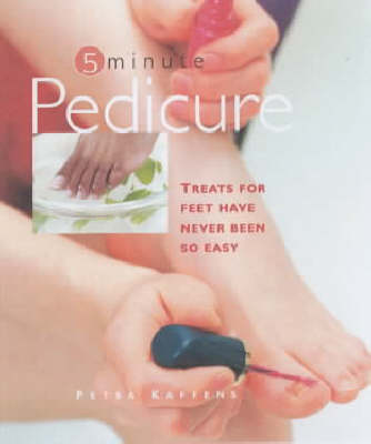 Pedicure: Treats for Feet Have Never Been So Easy - Five minute (Hardback)
