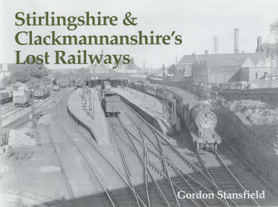Stirlingshire and Clackmannanshire's Lost Railways (Paperback)
