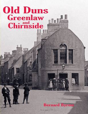 Old Duns, Greenlaw and Chirnside: with Villages of the Merse and Lammermuir (Paperback)