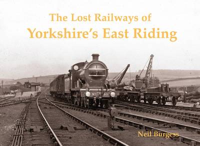 The Lost Railways of Yorkshire's East Riding (Paperback)