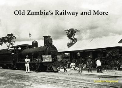 Old Zambia's Railway and More (Paperback)