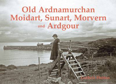 Old Ardnamurchan, Moidart, Sunart, Morvern and Ardgour (Paperback)