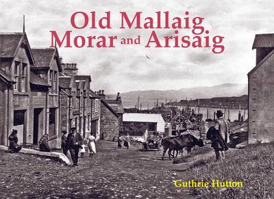 Old Mallaig, Morar and Arisaig (Paperback)
