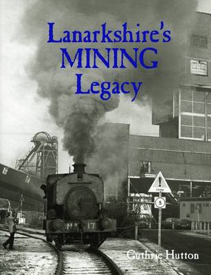 Lanarkshire's Mining Legacy (Paperback)
