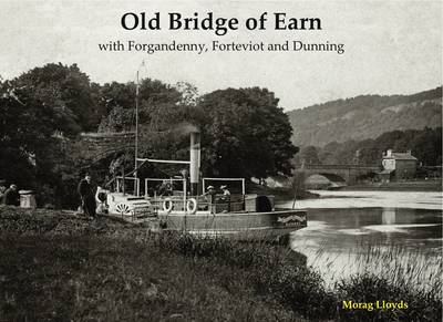 Old Bridge of Earn: with Forgandenny, Forteviot and Denning (Paperback)