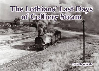 Lothians Last Days of Colliery Steam (Paperback)
