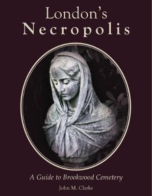 London's Necropolis: A Guide to Brookwood Cemetery (New Edition) (Hardback)