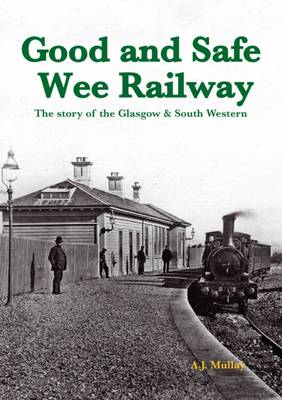A Good and Safe Wee Railway: The Story of the Glasgow & South Western (Paperback)