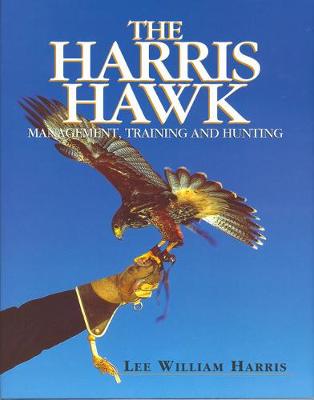The Harris Hawk: Management, Training and Hunting (Hardback)