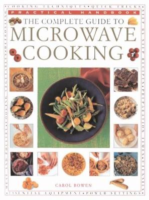 The Microwave Cooking, Complete Guide to by Carol Bowen | Waterstones