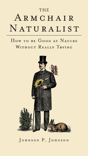 The Armchair Naturalist: How to be Good at Nature without Really Trying (Hardback)