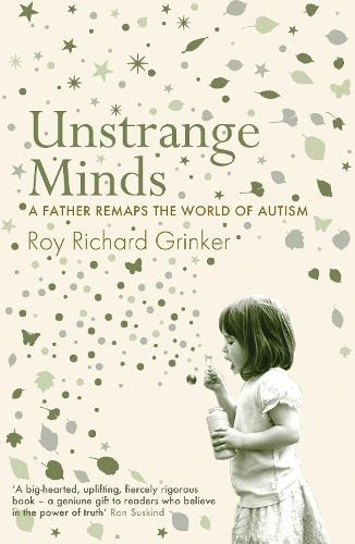 Unstrange Minds: A Father Remaps the World of Autism (Hardback)