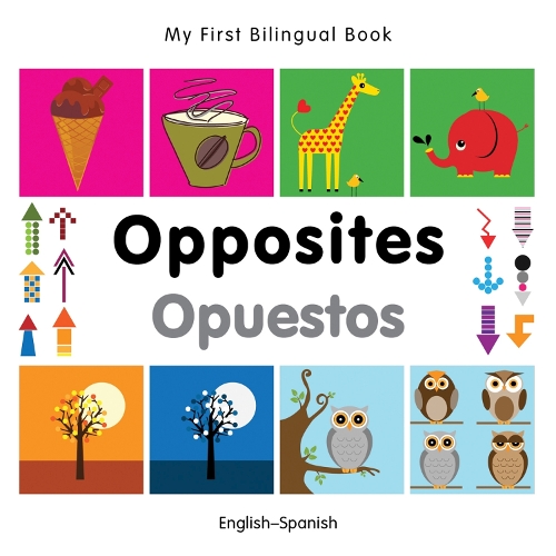 My First Bilingual Book - Opposites: English-spanish - My First Bilingual Book (Board book)