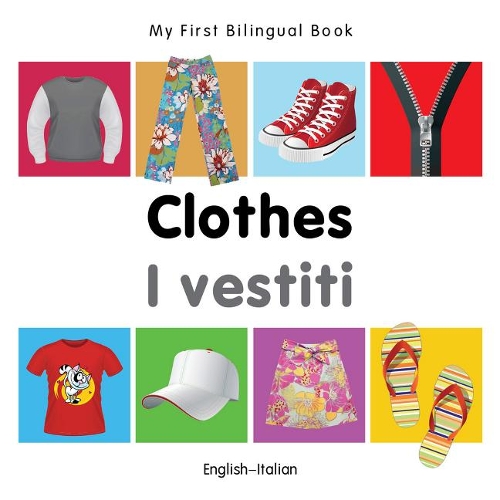 My First Bilingual Book - Clothes - English-italian - My First Bilingual Book (Board book)