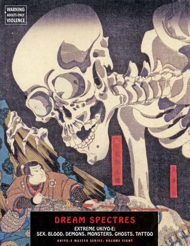 Dream Spectres: Extreme Ukiyo-e: Sex, Blood, Demons, Monsters, Ghosts, Tattoo (Paperback)