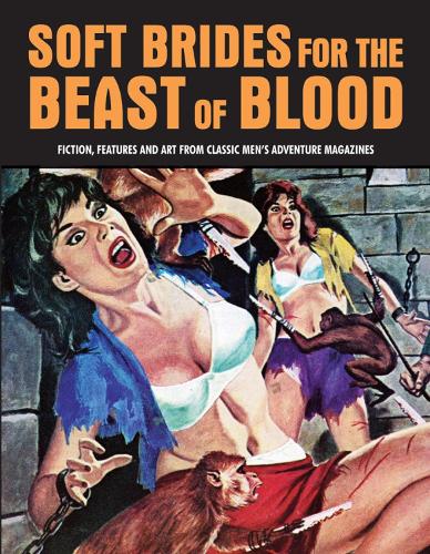 Soft Brides For The Beast Of Blood: Fiction, Features & Art From Classic Men's Adventure Magazines (Pulp Mayhem Volume 3) (Paperback)