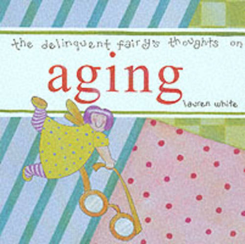 The Delinquent Fairy's Thoughts on Aging (Hardback)
