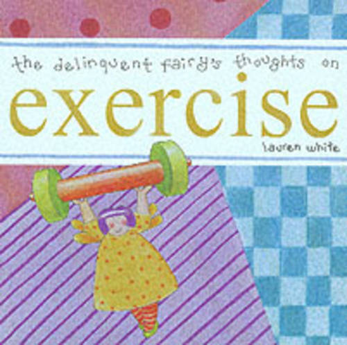 The Delinquent Fairy's Thoughts on Exercise (Hardback)