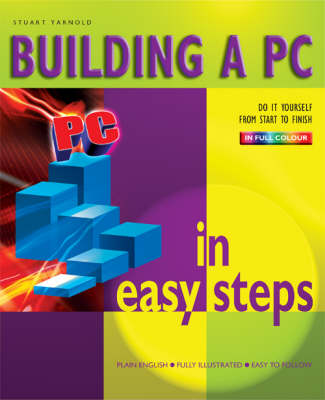 Building a PC in Easy Steps: From Start to Finish - In Easy Steps Series (Paperback)