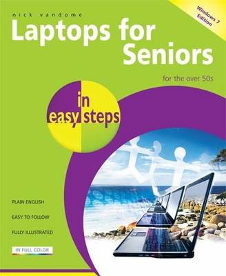 Laptops for Seniors in Easy Steps Windows 7 Edition: Edition - for the Over 50s (Paperback)