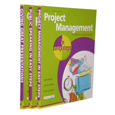 Project Management and Presentation in Easy Steps - the Complete Set: Project Management in Easy Steps, Giving Great Presentation in Easy Steps, Public Speaking in Easy Steps (Paperback)