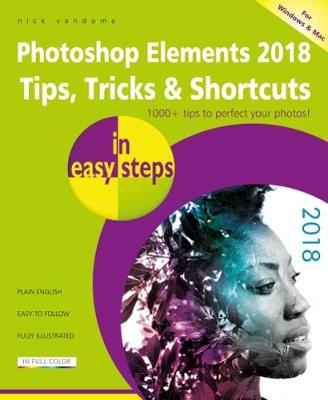 Photoshop Elements 2018 Tips, Tricks & Shortcuts in easy steps - In Easy Steps (Paperback)
