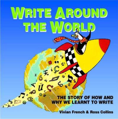 Write Around the World: The Story of How and Why We Learnt to Write (Paperback)