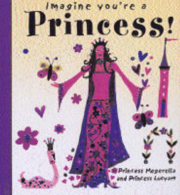 Princess! - Imagine You're a... S. (Paperback)