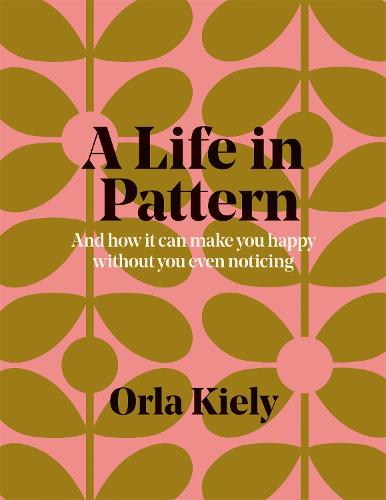 A Life in Pattern: And how it can make you happy without you even noticing (Paperback)