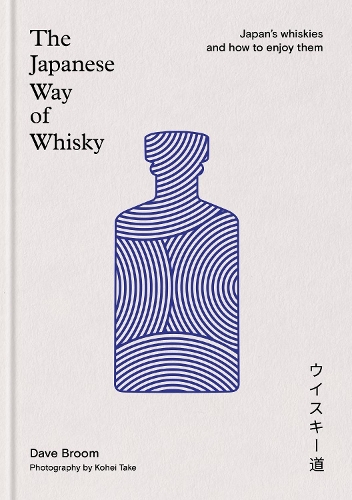 The Japanese Way of Whisky by Dave Broom | Waterstones
