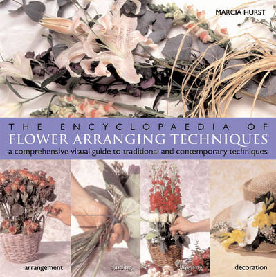 The Encyclopedia of Flower Arranging Techniques: A Visual Guide to Creating Arrangements for All Occasions (Paperback)