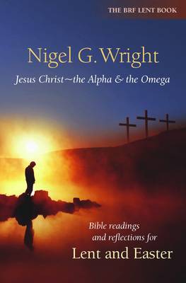 Jesus Christ - the Alpha and the Omega: Bible Readings and Reflections for Lent and Easter (Paperback)