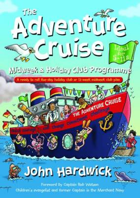 The Adventure Cruise Midweek & Holiday Club Programme: A ready to roll five-day holiday club or 12-week midweek club plan (Paperback)