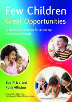 Few Children Great Opportunities: 12 stand-alone sessions for mixed-age church-based groups (Paperback)