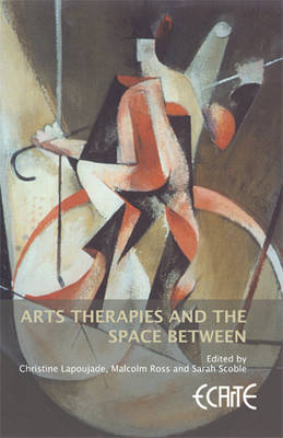 Arts Therapies and the Space Between: European Consortium for Arts Therapies Education (Hardback)