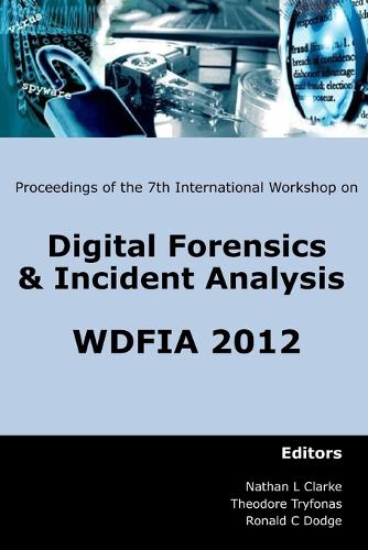 Proceedings of the Seventh International Workshop on Digital Forensics & Incident Analysis: WDFIA 2012 (Paperback)